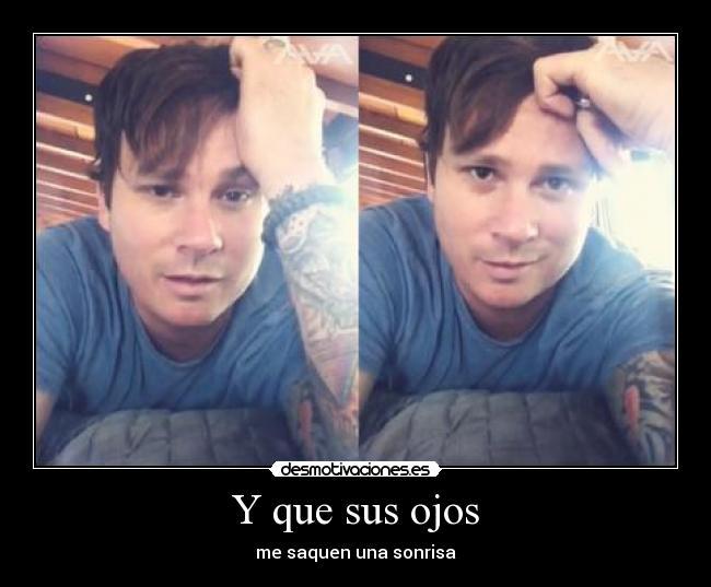 Y que sus ojos - me saquen una sonrisa