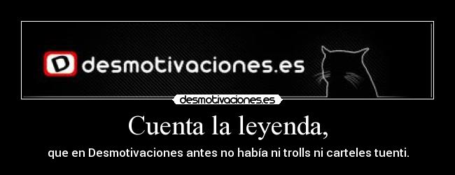 Cuenta la leyenda, -