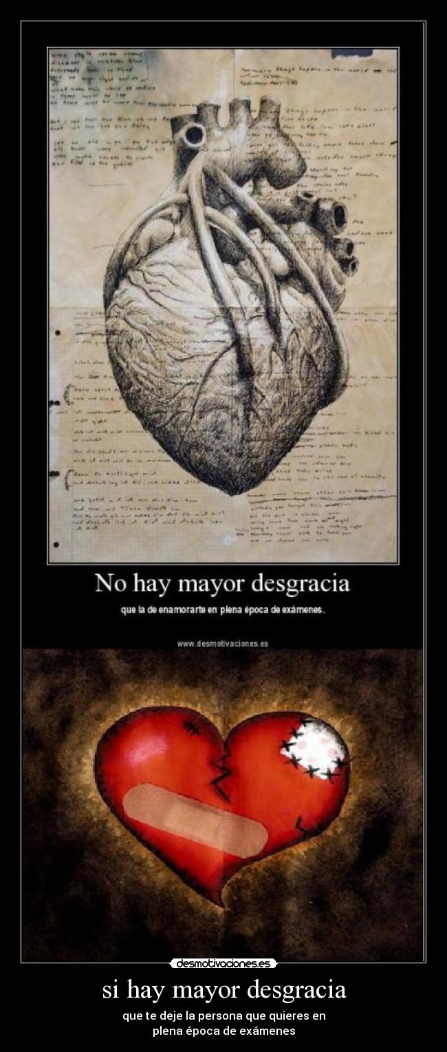 si hay mayor desgracia - que te deje la persona que quieres en
plena época de exámenes
