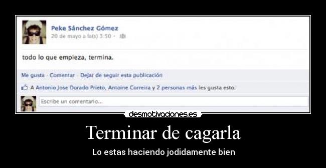 Terminar de cagarla - Lo estas haciendo jodidamente bien