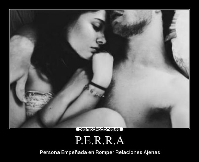 P.E.R.R.A - Persona Empeñada en Romper Relaciones Ajenas