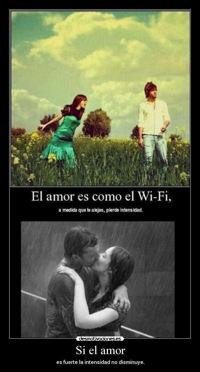 Si el amor - es fuerte la intensidad no disminuye.