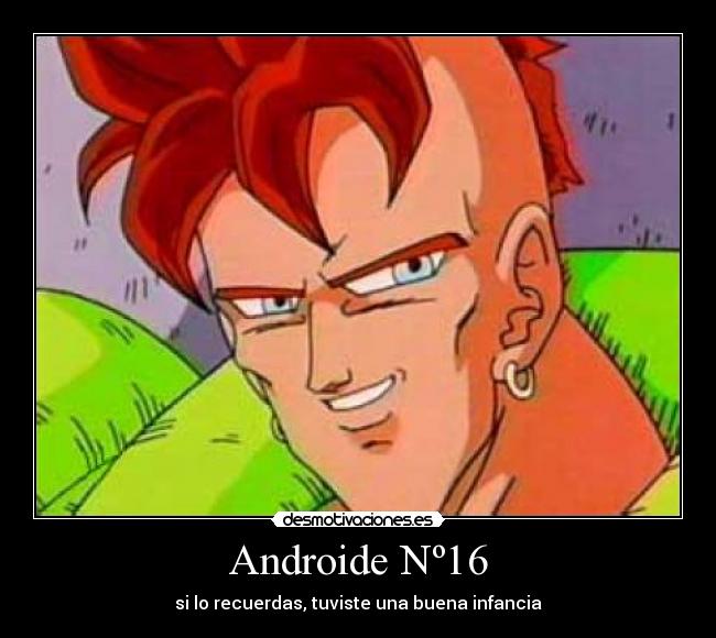 Androide Nº16 - si lo recuerdas, tuviste una buena infancia