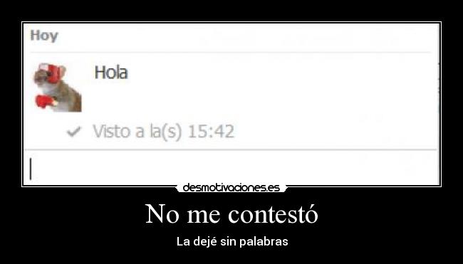 No me contestó - La dejé sin palabras