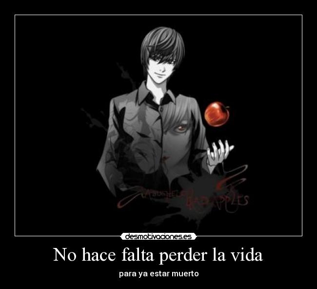 No hace falta perder la vida - para ya estar muerto