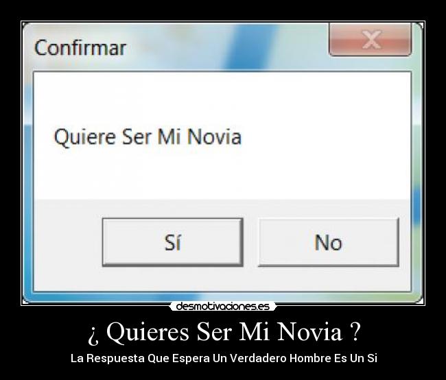 ¿ Quieres Ser Mi Novia ? - La Respuesta Que Espera Un Verdadero Hombre Es Un Si