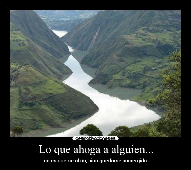 Lo que ahoga a alguien... - 