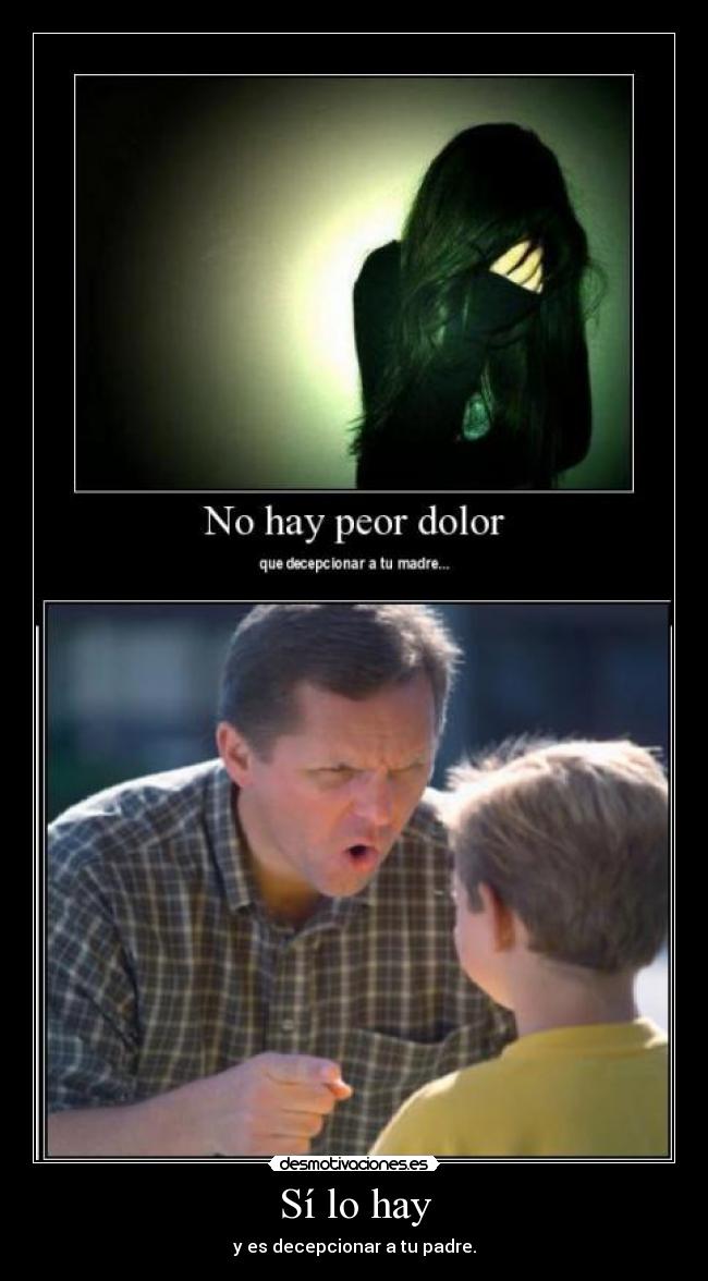 Sí lo hay - y es decepcionar a tu padre.