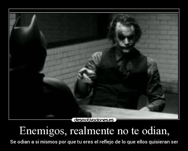 Enemigos, realmente no te odian, -