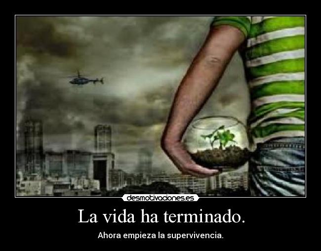 La vida ha terminado. -
