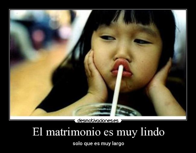 El matrimonio es muy lindo - solo que es muy largo