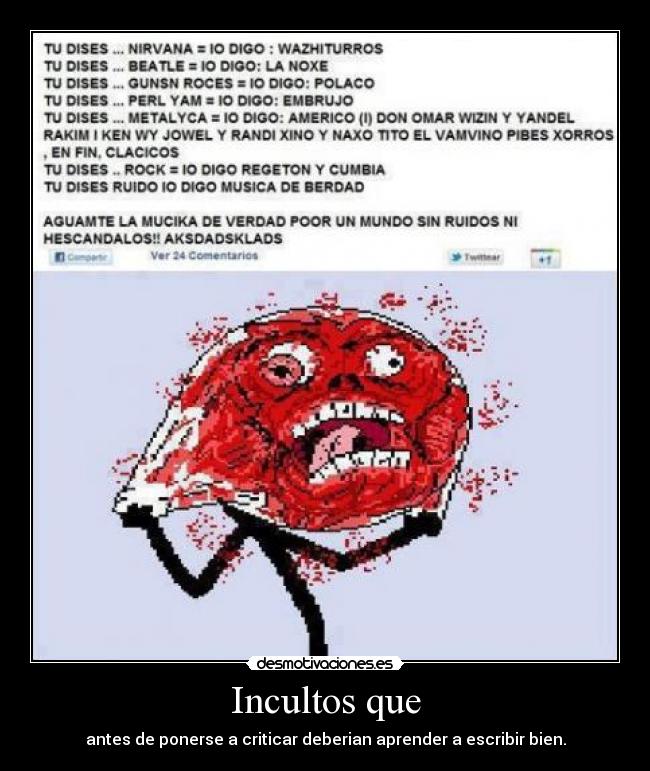 Incultos que - antes de ponerse a criticar deberian aprender a escribir bien.