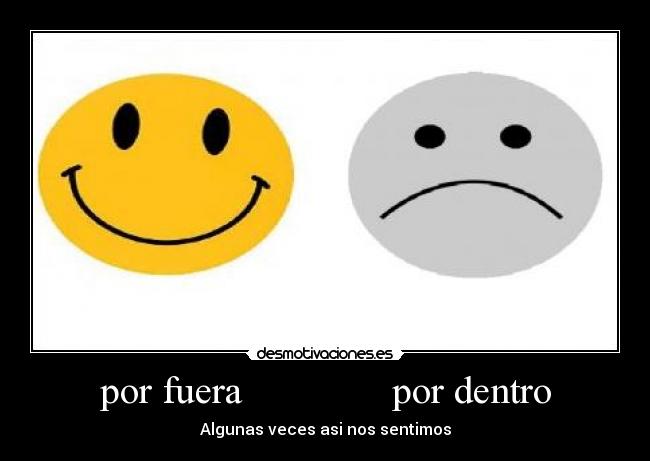 por fuera por dentro - Algunas veces asi nos sentimos