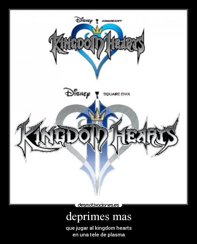 deprimes mas - que jugar al kingdom hearts
en una tele de plasma