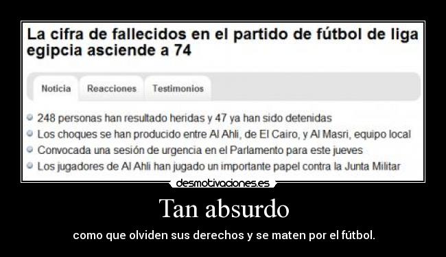 Tan absurdo - como que olviden sus derechos y se maten por el fútbol.