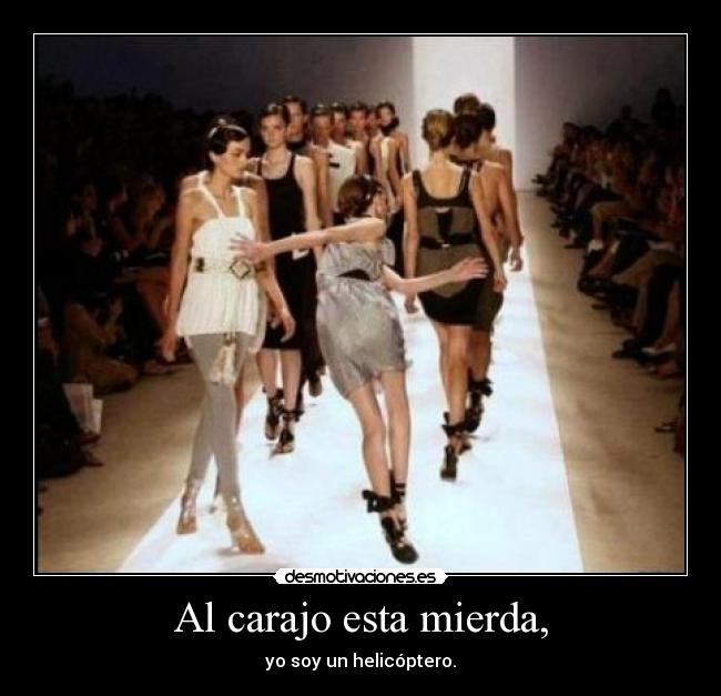 Al carajo esta mierda, -