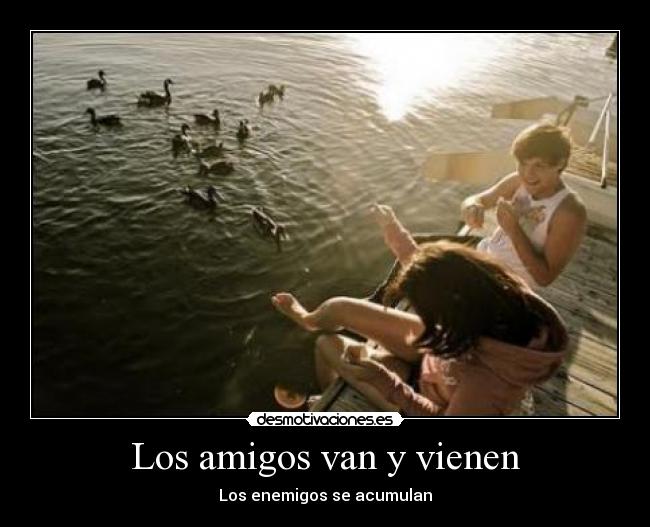 Los amigos van y vienen - Los enemigos se acumulan