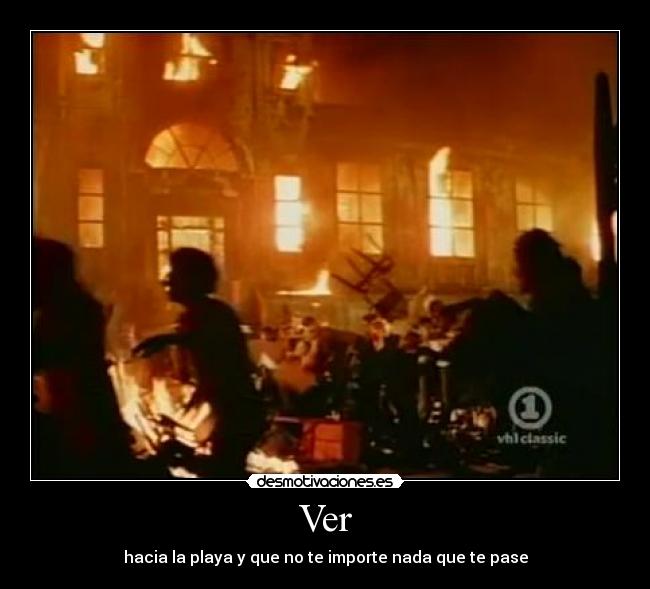 Ver - hacia la playa y que no te importe nada que te pase