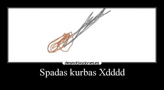 Spadas kurbas Xdddd -