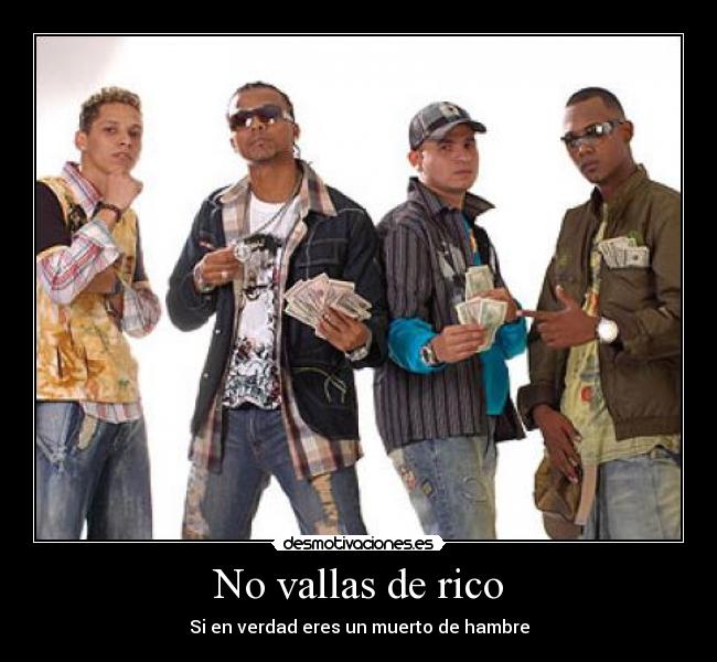 No vallas de rico - Si en verdad eres un muerto de hambre