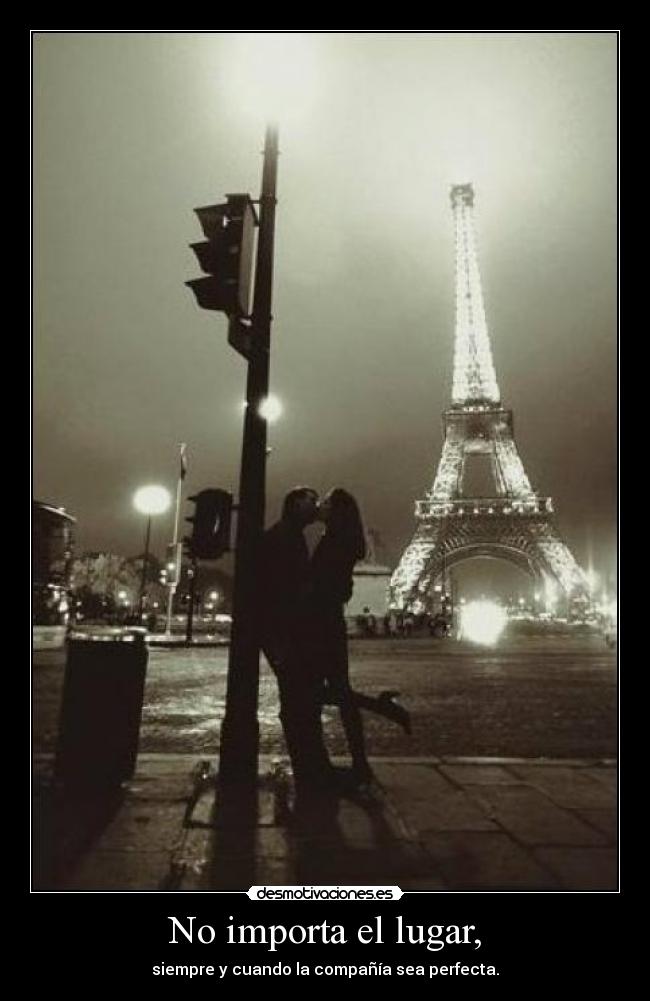 No importa el lugar, - siempre y cuando la compañía sea perfecta.