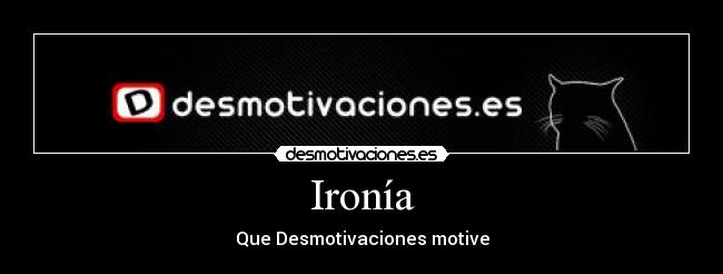 Ironía - Que Desmotivaciones motive