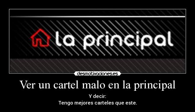 carteles ver cartel malo principal desmotivaciones