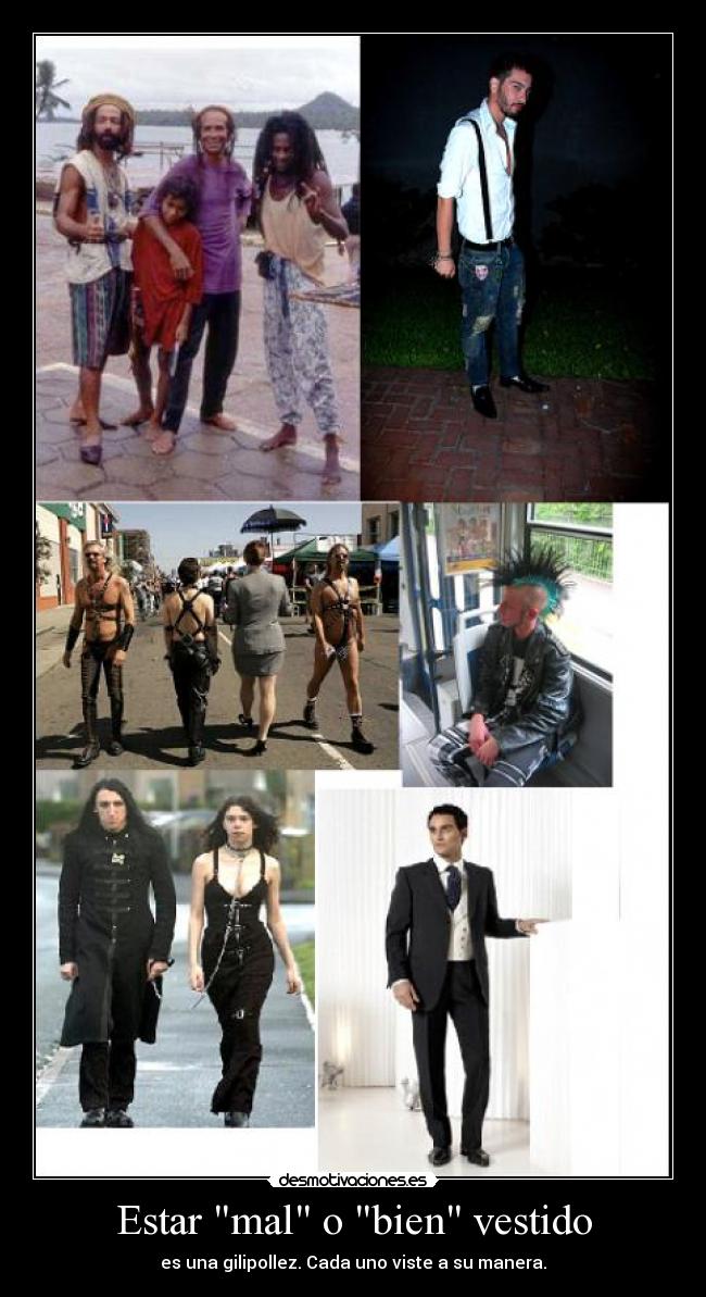 Estar mal o bien vestido - es una gilipollez. Cada uno viste a su manera.