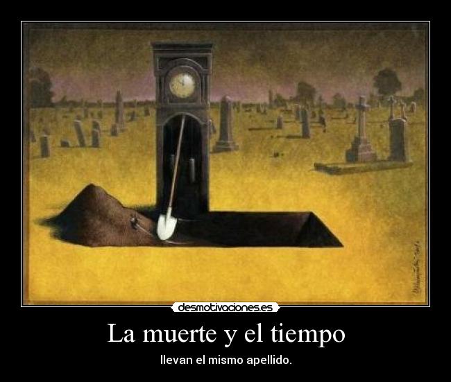 La muerte y el tiempo - llevan el mismo apellido.