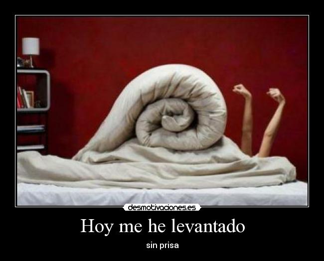 Hoy me he levantado - sin prisa