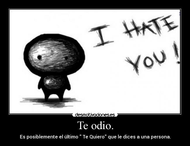 Te odio. - 