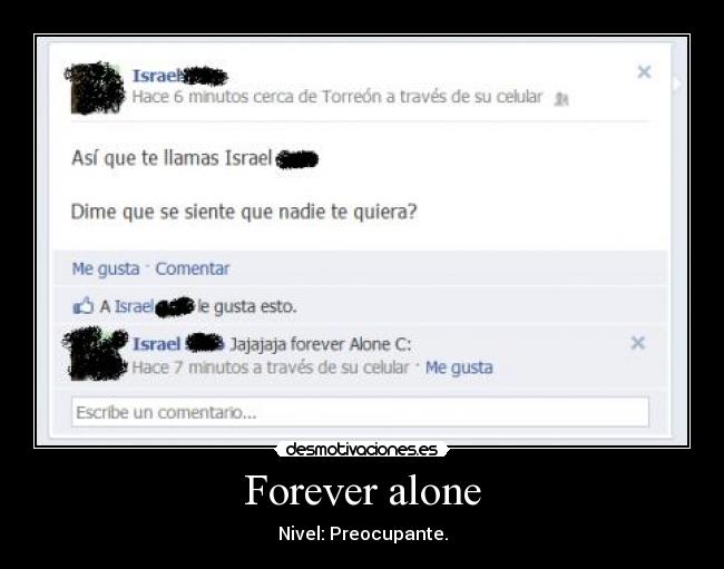 Forever alone - Nivel: Preocupante.