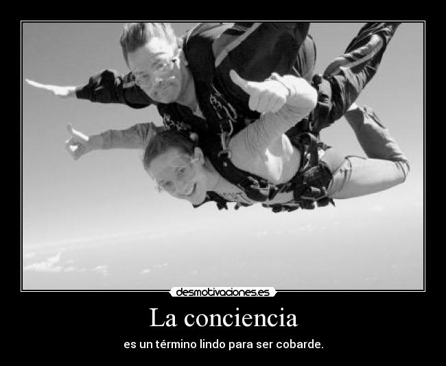 La conciencia - es un término lindo para ser cobarde.