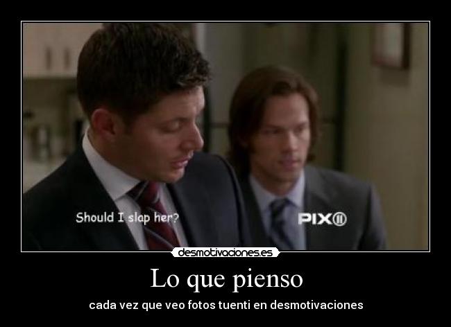 Lo que pienso - cada vez que veo fotos tuenti en desmotivaciones