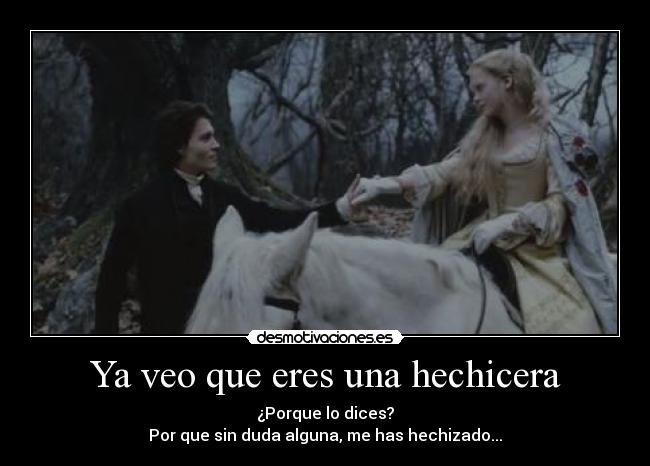 Ya veo que eres una hechicera -