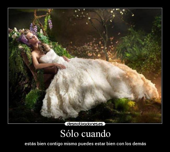 Sólo cuando - estás bien contigo mismo puedes estar bien con los demás