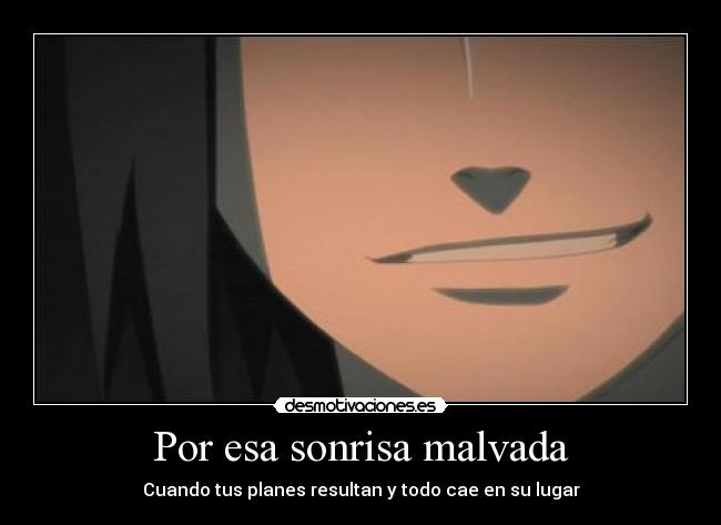 Por esa sonrisa malvada - Cuando tus planes resultan y todo cae en su lugar