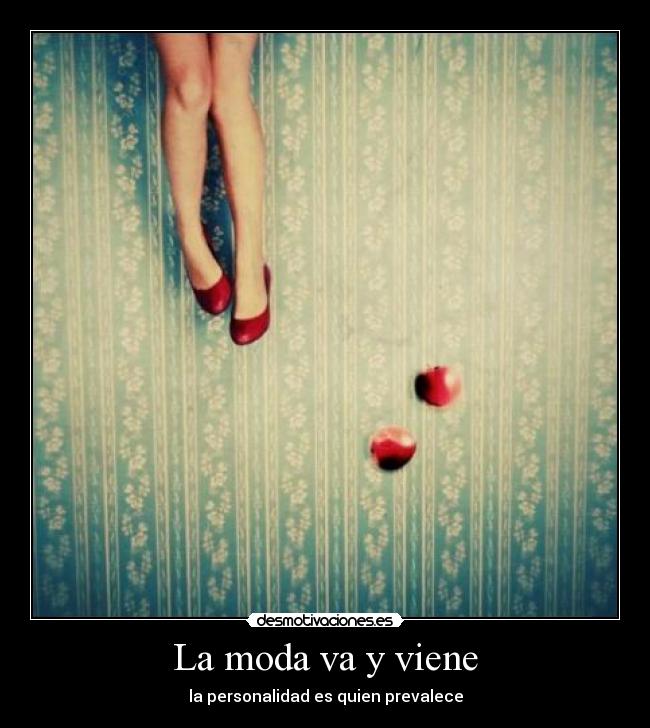 La moda va y viene - la personalidad es quien prevalece