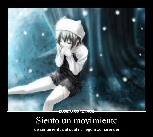 Siento un movimiento - de sentimientos al cual no llego a comprender