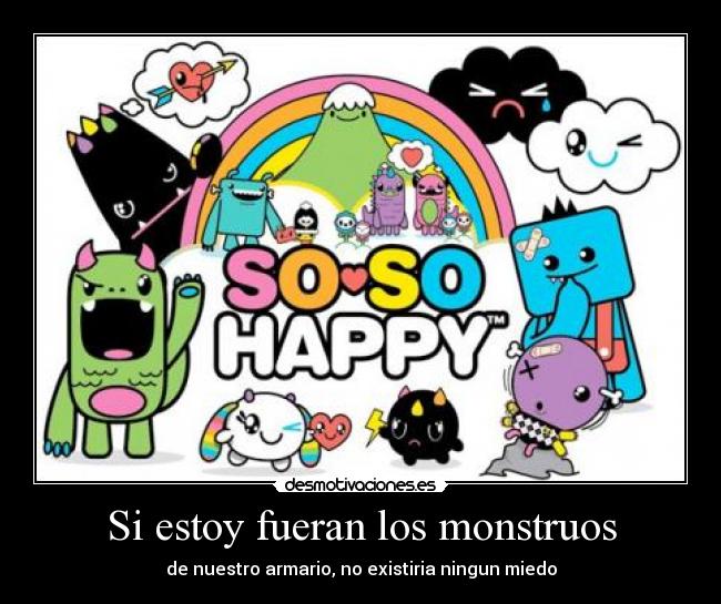 Si estoy fueran los monstruos - de nuestro armario, no existiria ningun miedo