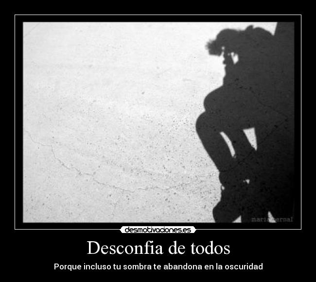 Desconfia de todos -