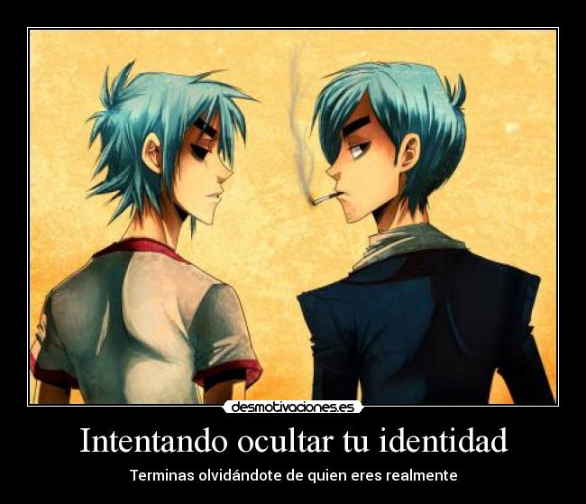 Intentando ocultar tu identidad - Terminas olvidándote de quien eres realmente
