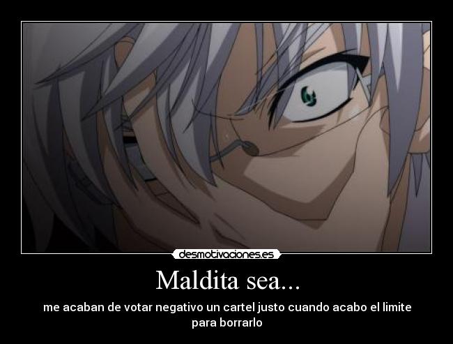 Maldita sea... -