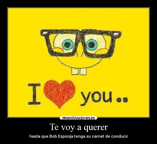 Te voy a querer - hasta que Bob Esponja tenga su carnet de conducir