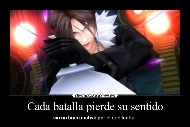 Cada batalla pierde su sentido - sin un buen motivo por el que luchar.