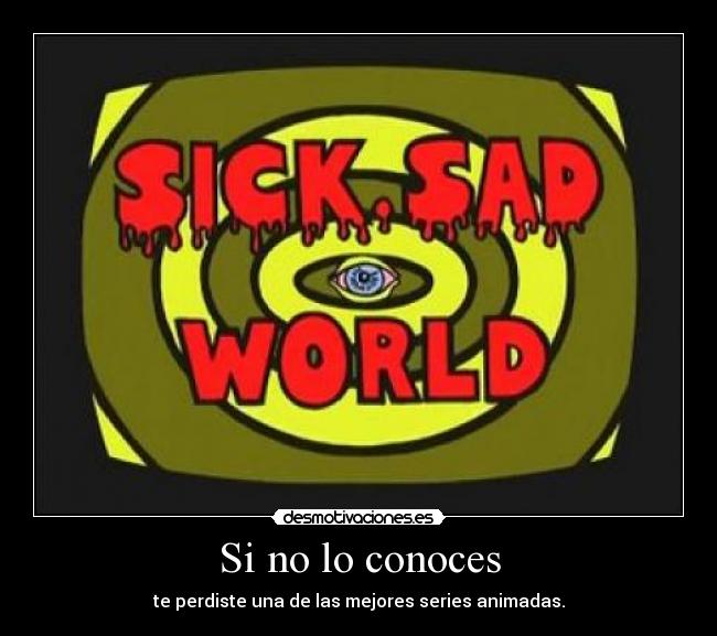 Si no lo conoces - te perdiste una de las mejores series animadas.