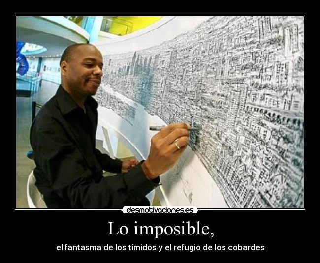 Lo imposible, - el fantasma de los tímidos y el refugio de los cobardes