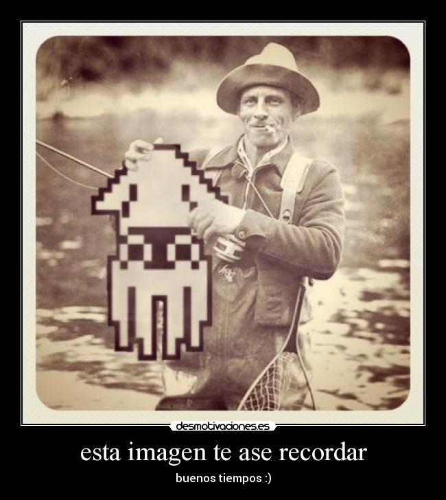 esta imagen te ase recordar - buenos tiempos :)