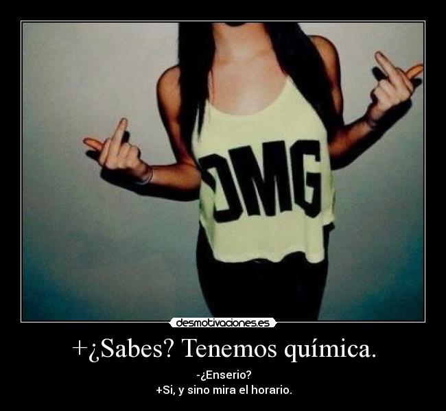 +¿Sabes? Tenemos química. -