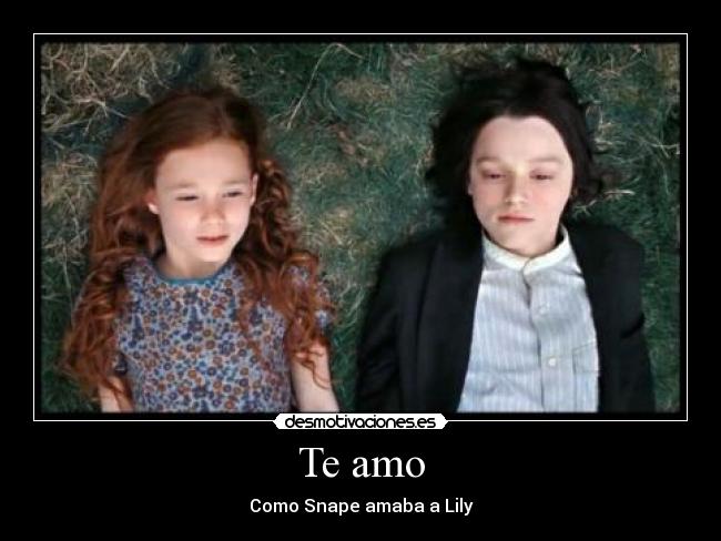 Te amo - Como Snape amaba a Lily